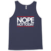 nope not today best trending Tank Top