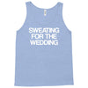 sweating for the wedding Tank Top