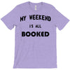 my weekend is all booked (2) T-Shirt