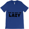 ask me why i'm lazy sloth T-Shirt