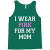i wear pink for my mom breast cancer Tank Top