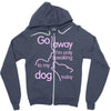 go away i'm only speaking to my dog today Zipper Hoodie