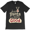 dear santa i've been good T-Shirt