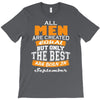 all men are created equal but only the best are born in september T-Shirt