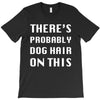 there's probably dog hair on this T-Shirt