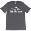 trust me, i'm german   deutschland germany person race text pride tee T-Shirt
