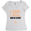I Can I Will End Of The Story Women's Triblend Scoop T-shirt