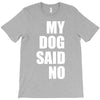 my dog said no! T-Shirt
