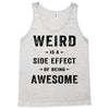 Weird Is A Side Effect Of Being Awesome Tank Top