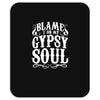 blame it on my gypsy soul Mousepad