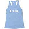 i  u i am greater than you Racerback Tank
