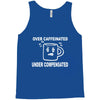 over caffeine Tank Top