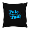 pale is the new tan! Throw Pillow