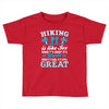 Hiking ıs Like Sex Toddler T-shirt