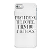 coffee then the things iPhone 7 Case