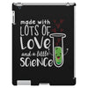 Made With Lots Of Love And a Little Science iPad 3 and 4 Case