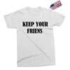 keep your friends Exclusive T-shirt
