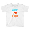 GET DUN Toddler T-shirt