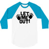 let me out (2) 3/4 Sleeve Shirt