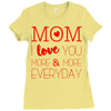 mom i love you more everyday Ladies Fitted T-Shirt