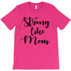 strong like mom T-Shirt