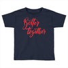 better together 2 Toddler T-shirt