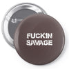 Fuckin Savage Pin-back button