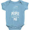 The More People I Meet The More I Love My Pug Gifts Baby Onesie