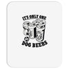 only one in dog beers Mousepad