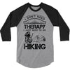 I Don't Need Therapy Just to Go Hiking 3/4 Sleeve Shirt