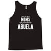 Only The Best Moms Get Promoted To Abuela Tank Top