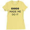 coco made me do it t shirt top tumblr tee tshirt swag dope rihanna cel Ladies Fitted T-Shirt