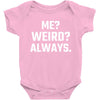 Me Weird Always Baby Bodysuit