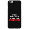 If You Didn't Put it in Here Then Don't Touch it iPhone 6/6s Case