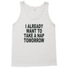 i already want to take a nap Tank Top