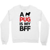a pug is my bff Crewneck Sweatshirt