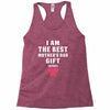 I Am The Best Mother's Day Gift Ever Racerback Tank