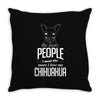 The More People I Meet The More I Love My Chihuahua Gifts Throw Pillow