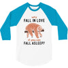 Why Fall In Love If You Can Fall Aslepp 3/4 Sleeve Shirt