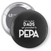 Only the best Dads Get Promoted to Pepa Pin-back button