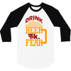 drink beer fuck fear 3/4 Sleeve Shirt