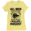 All Men Are Created Equal But Only The Best Are Born In August Ladies Fitted T-Shirt