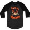 don't be krabby 3/4 Sleeve Shirt