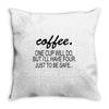 coffee one cuo will do Throw Pillow