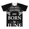 the best teachers are born in june All Over Men's T-shirt
