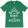 the best teachers are born in august T-Shirt
