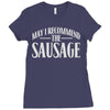 may i recommend the sausage Ladies Fitted T-Shirt