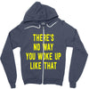 there's no way you woke up like Zipper Hoodie