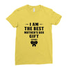 I Am The Best Mother's Day Gift Ever Ladies Fitted T-Shirt