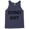 doing shit Tank Top